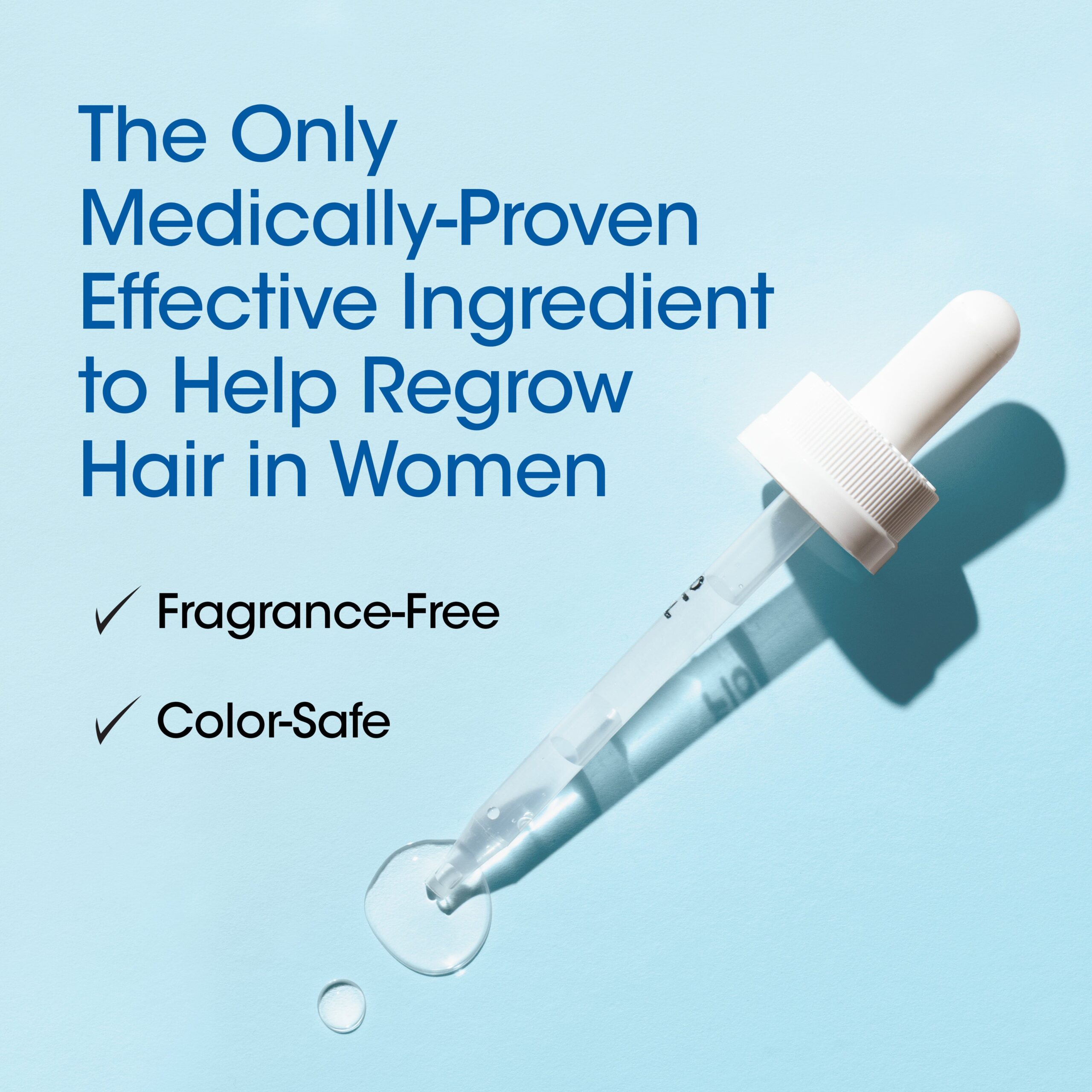 The only medically proven effective ingredient to help regrow hair in women. Fragrance-free and color-safe.